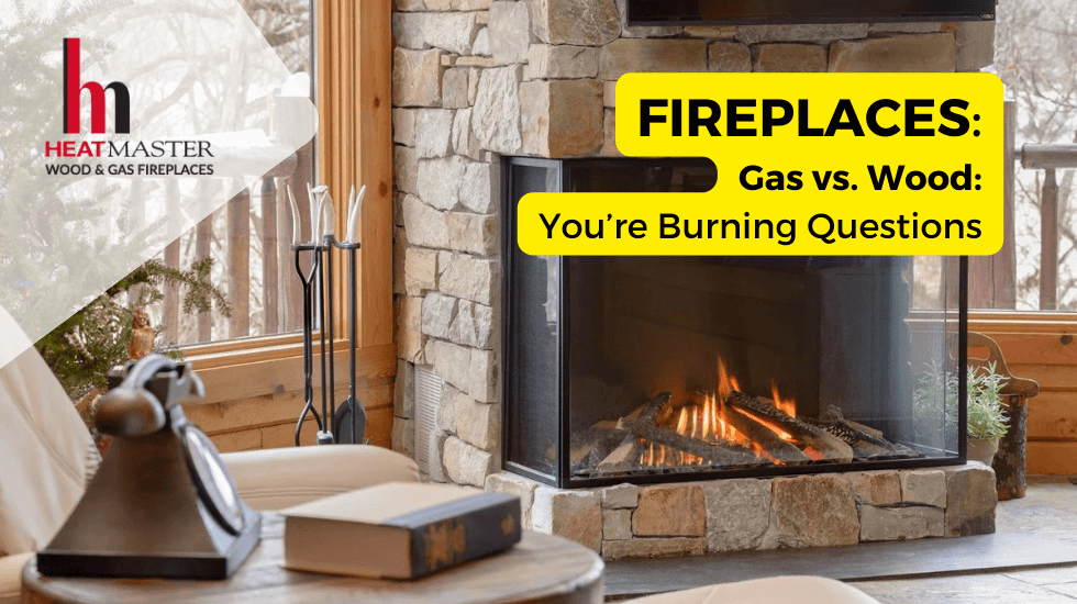 Fireplaces: Gas vs. Wood: You’re Burning Questions